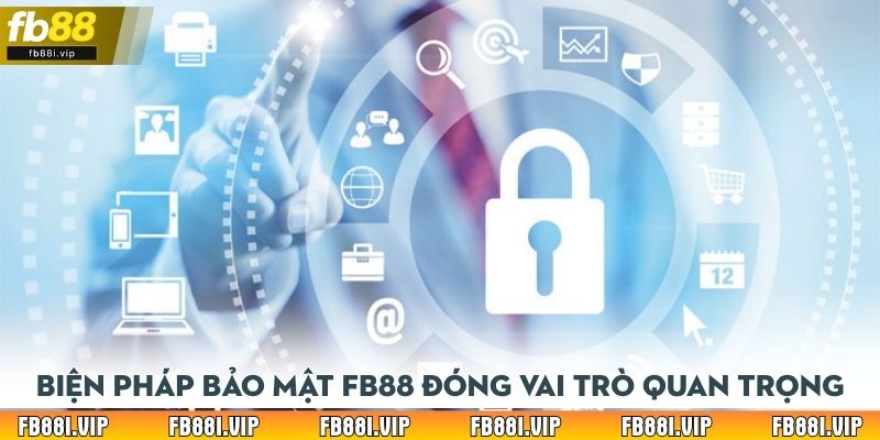 Biện pháp bảo mật tài khoản của FB88 đóng vai trò quan trọng
