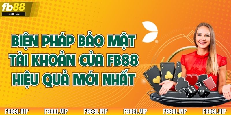 Biện pháp bảo mật tài khoản của FB88 hiệu quả mới nhất