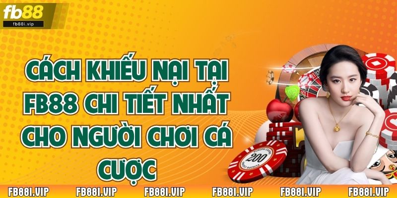 Cách Khiếu Nại Tại FB88 Chi Tiết Nhất Cho Người Chơi Cá Cược