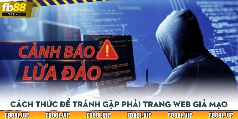 Cách thức để tránh gặp phải trang web giả mạo