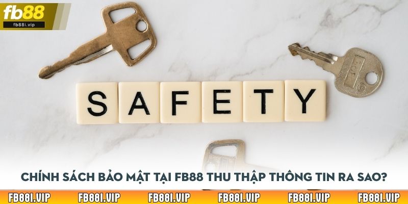Chính sách bảo mật tại FB88 thu thập thông tin ra sao?