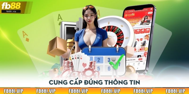 Cung cấp đúng thông tin