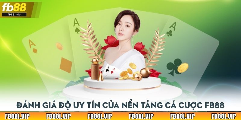Đánh giá độ uy tín của nền tảng cá cược FB88