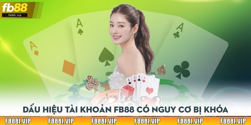 Dấu hiệu tài khoản FB88 có nguy cơ bị khóa