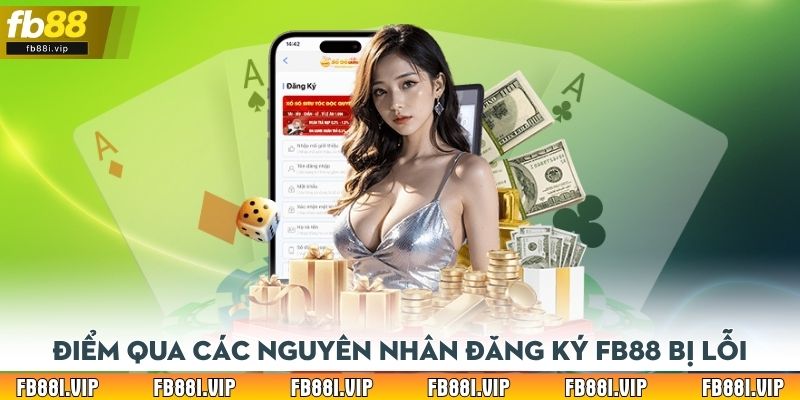 Điểm qua các nguyên nhân đăng ký FB88 bị lỗi