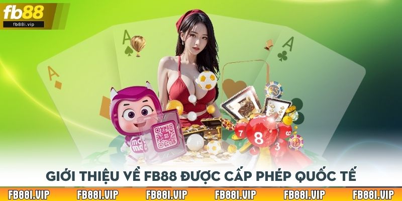 Giới thiệu về FB88 được cấp phép quốc tế