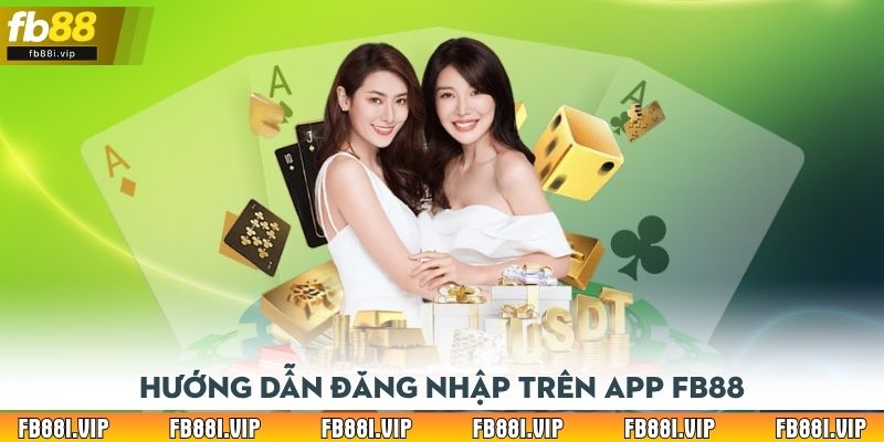 Hướng dẫn đăng nhập trên app FB88