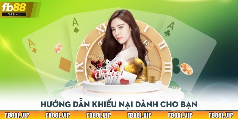 Hướng dẫn khiếu nại dành cho bạn