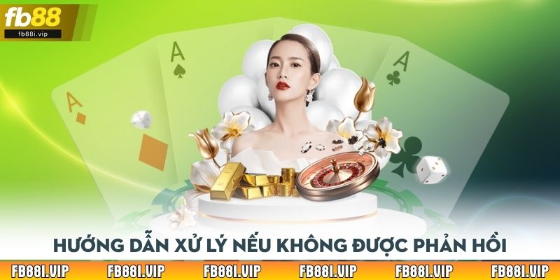 Hướng dẫn xử lý nếu không được phản hồi