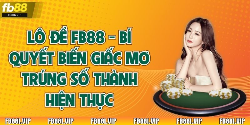 Lô Đề FB88 - Bí Quyết Biến Giấc Mơ Trúng Số Thành Hiện ThựcLô Đề FB88 - Bí Quyết Biến Giấc Mơ Trúng Số Thành Hiện Thực