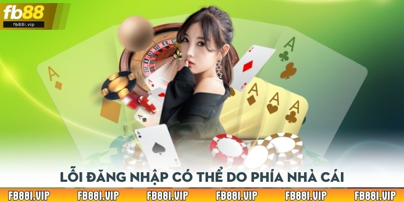Lỗi đăng nhập có thể do phía nhà cái