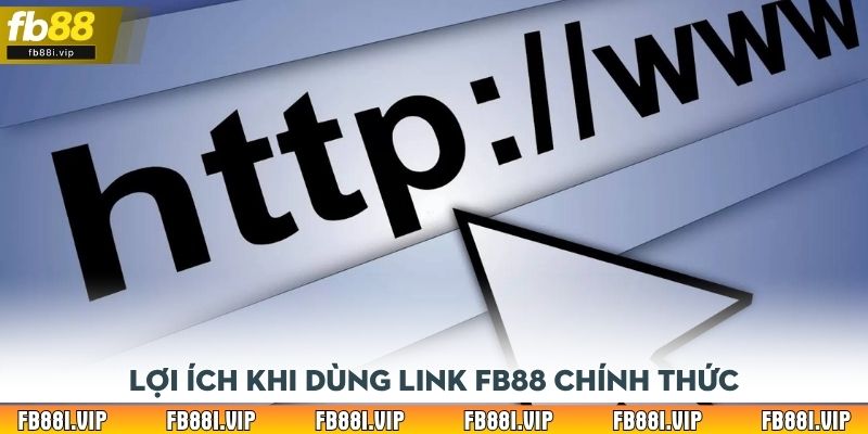 Lợi ích khi dùng link FB88 chính thức