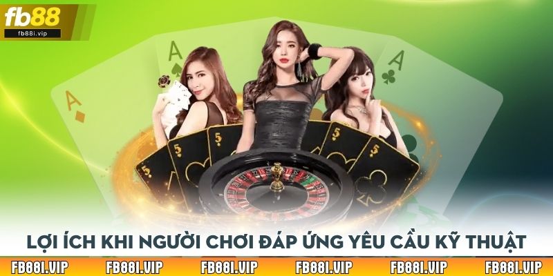 Lợi ích khi người chơi đáp ứng yêu cầu kỹ thuật