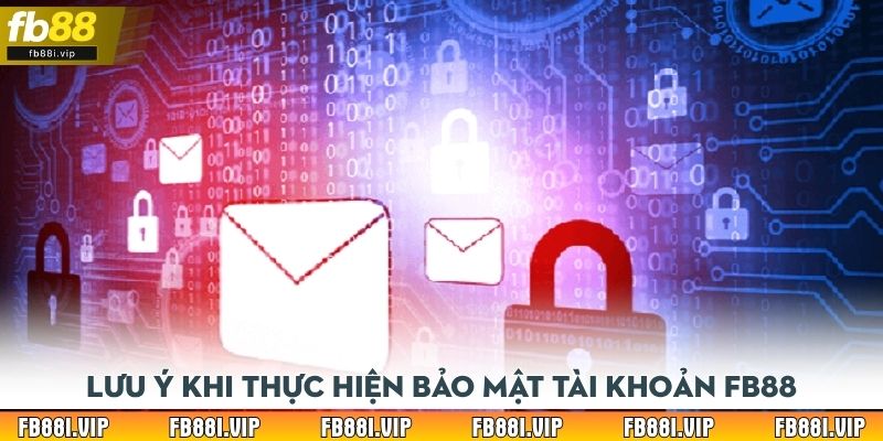 Lưu ý khi thực hiện bảo mật tài khoản FB88