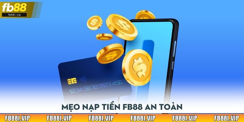 Mẹo nạp tiền FB88 an toàn