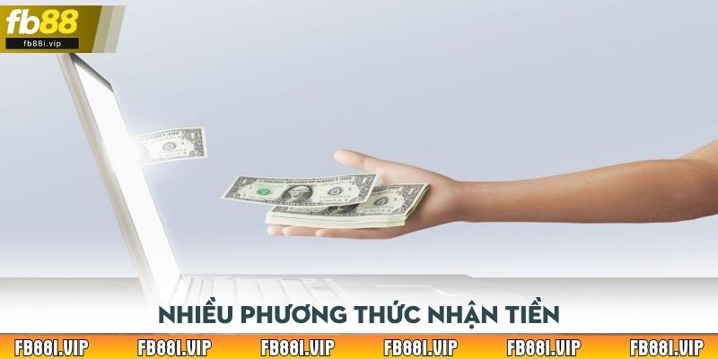 Nhiều phương thức nhận tiền
