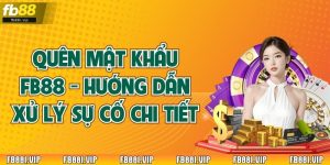 Quên Mật Khẩu FB88 - Hướng Dẫn Xử Lý Sự Cố Chi Tiết