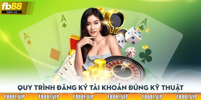 Quy trình đăng ký tài khoản đúng kỹ thuật
