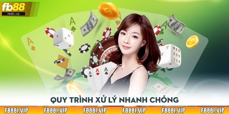 Quy trình xử lý nhanh chóng