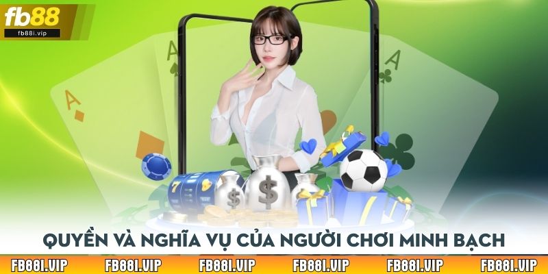 Quyền và nghĩa vụ của người chơi minh bạch