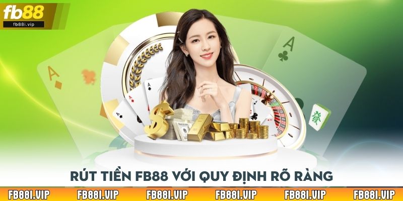 Rút tiền FB88 với quy định rõ ràng