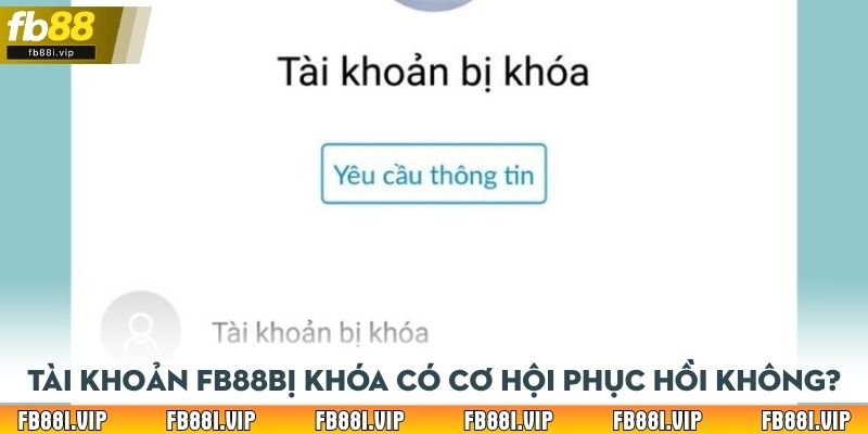 Tài khoản FB88 bị khóa có cơ hội phục hồi không?