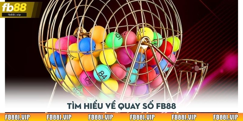 Tìm hiểu về quay số FB88