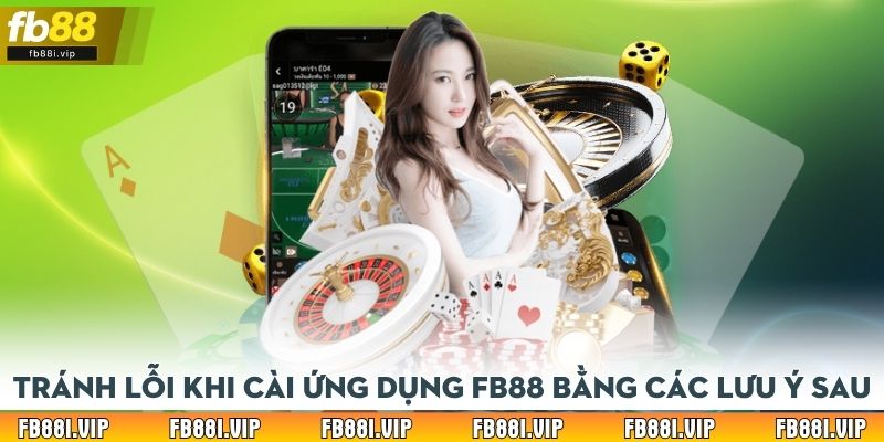 Tránh lỗi khi cài ứng dụng FB88 bằng các lưu ý sau